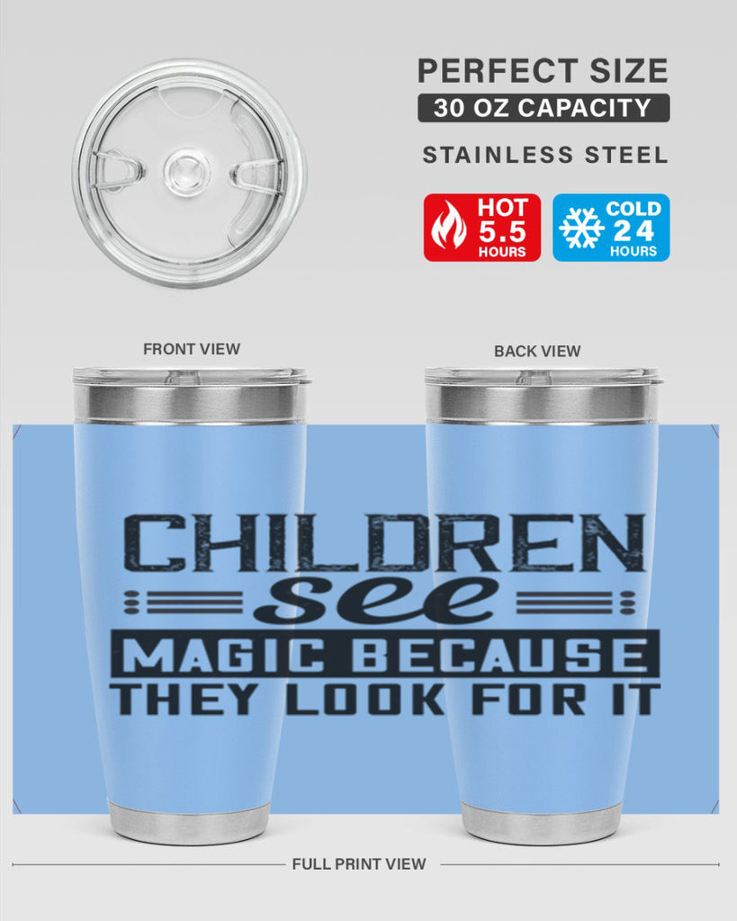 Children see magic because they look for it Style 41#- baby- Tumbler