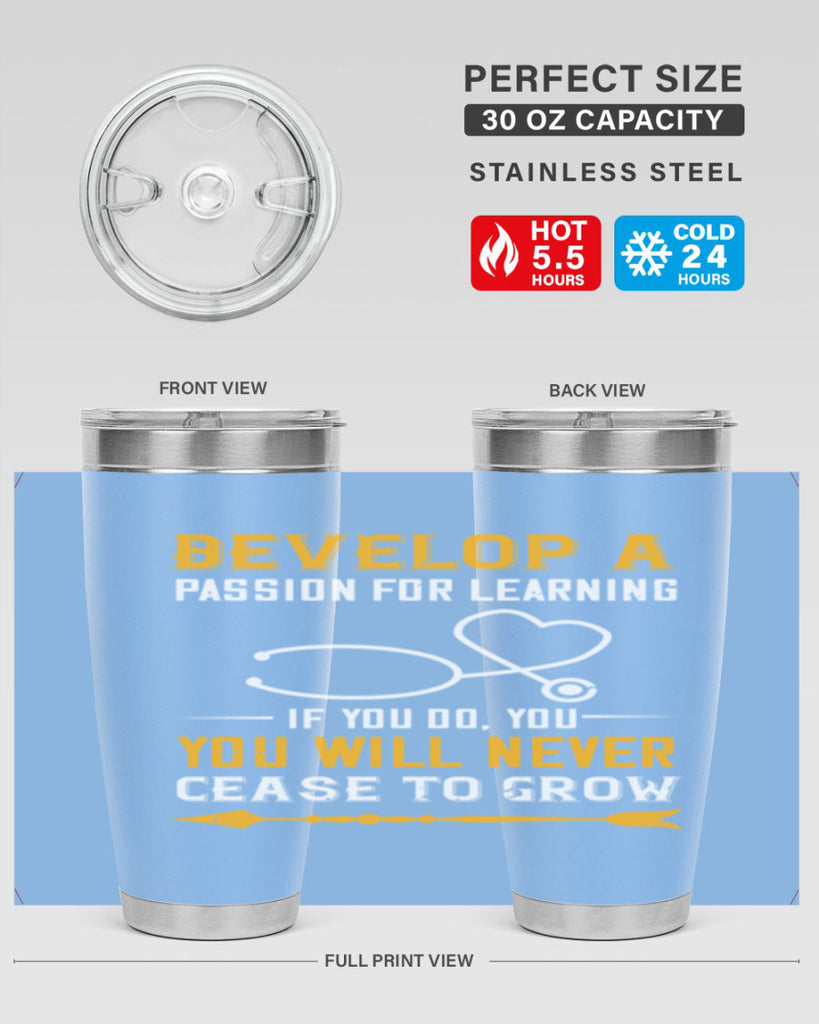Develop a passion for learning If you do you will never cease to grow Style 399#- nurse- tumbler