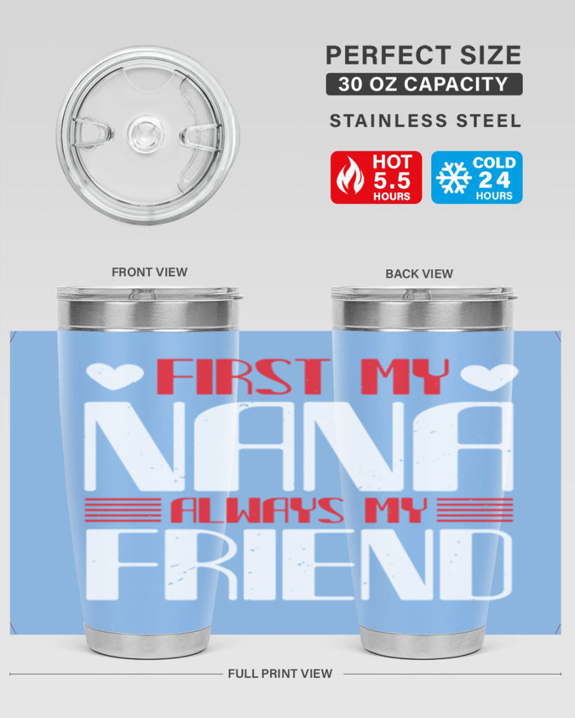 FIRST MY NANA ALWAYS MY FRIEND 31#- grandma - nana- Tumbler