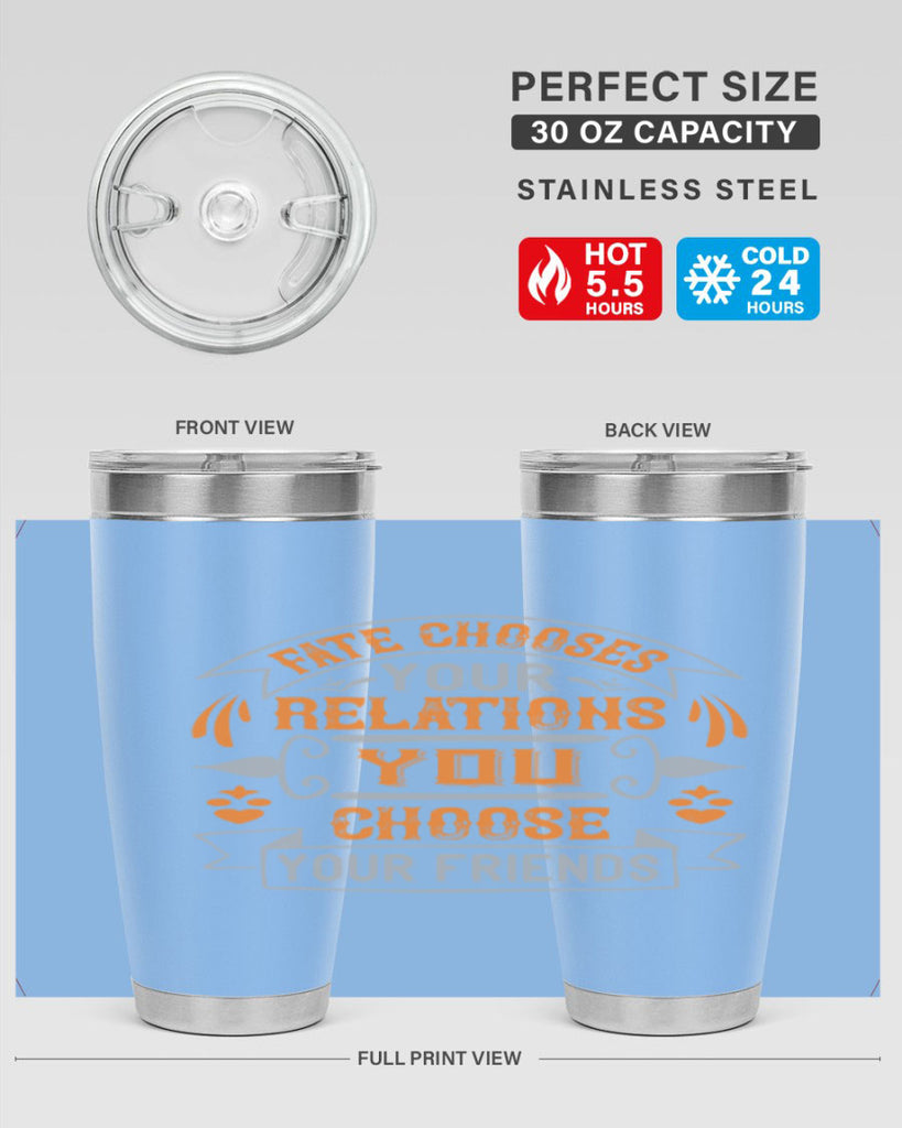 Fate chooses your relations you choose your friends Style 105#- Best Friend- Tumbler