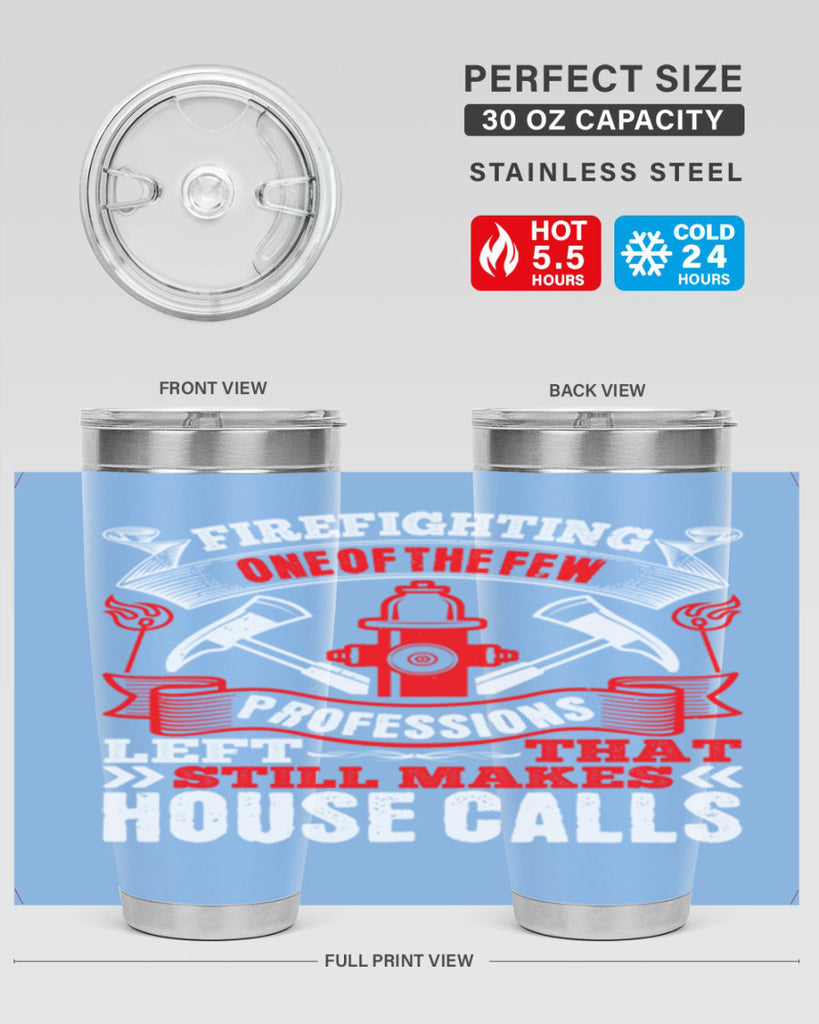 Firefighting — one of the few professions left that still makes house calls Style 70#- fire fighter- tumbler