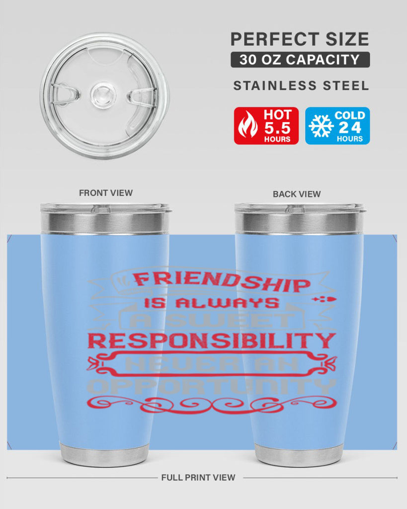 Friendship is always a sweet responsibility never an opportunity Style 95#- Best Friend- Tumbler