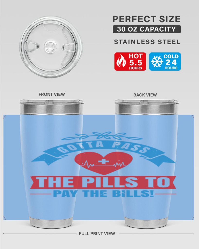 Gotta pass the pills to pay the bills Style 332#- nurse- tumbler
