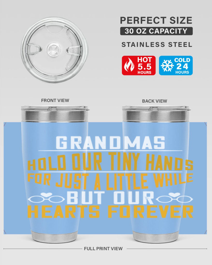 Grandmas hold our tiny hands for just a little while but our hearts forever 85#- grandma - nana- Tumbler