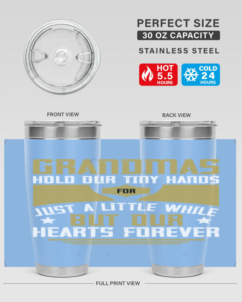 Grandmas hold our tiny hands for just a little while…but our hearts forever 84#- grandma - nana- Tumbler