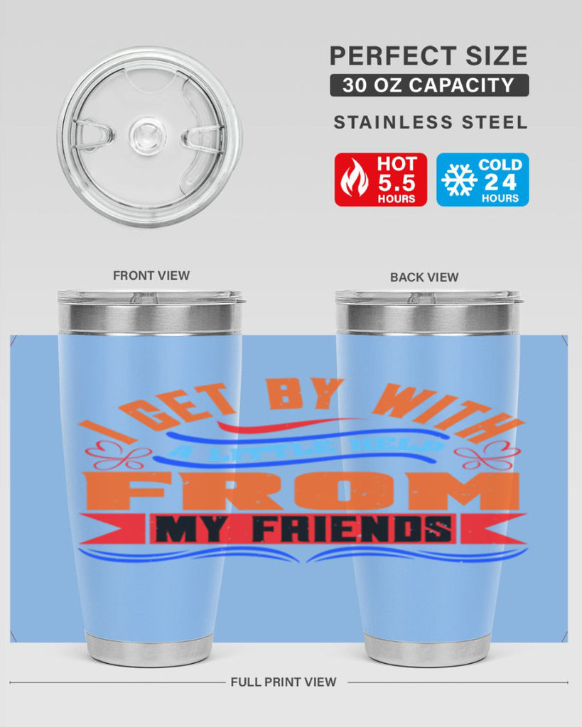 I get by with a little help from my friends Style 98#- Best Friend- Tumbler