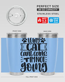 If My Cat Cant Come Im Not Going Style 96#- cat- Tumbler