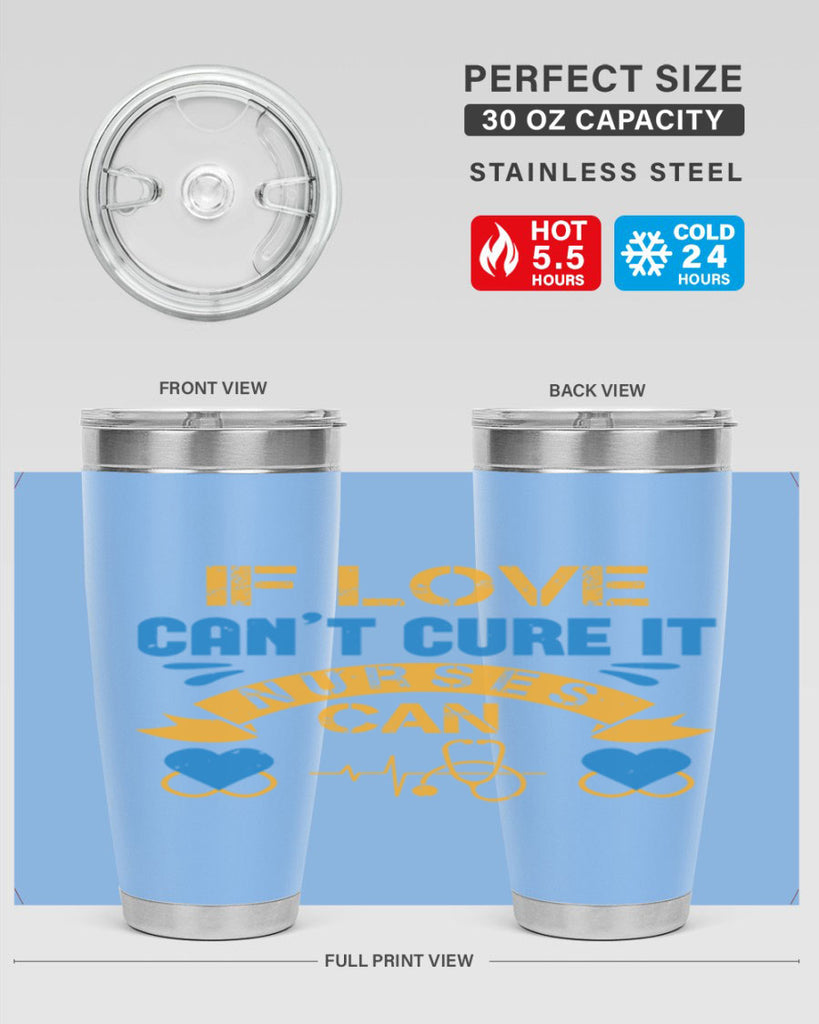 If love can’t cure it Nurses can Style 311#- nurse- tumbler