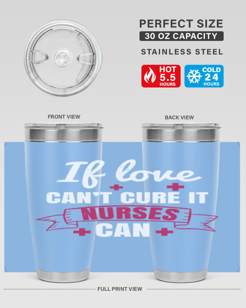 If love can’t cure it nurses can Style 313#- nurse- tumbler