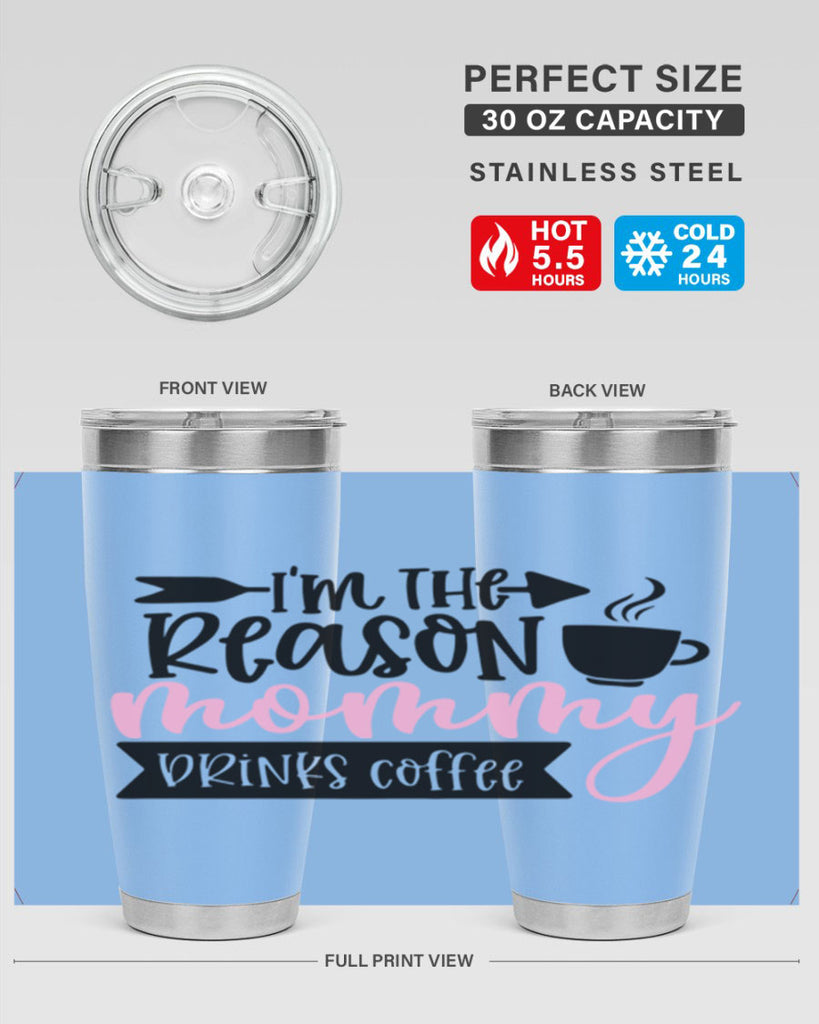 Im The Reason Mommy Drinks Coffee Style 82#- baby- tumbler