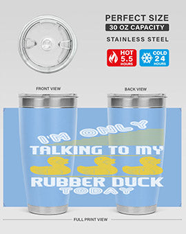 Im only talking to my rubber duck today Style 38#- duck- Tumbler