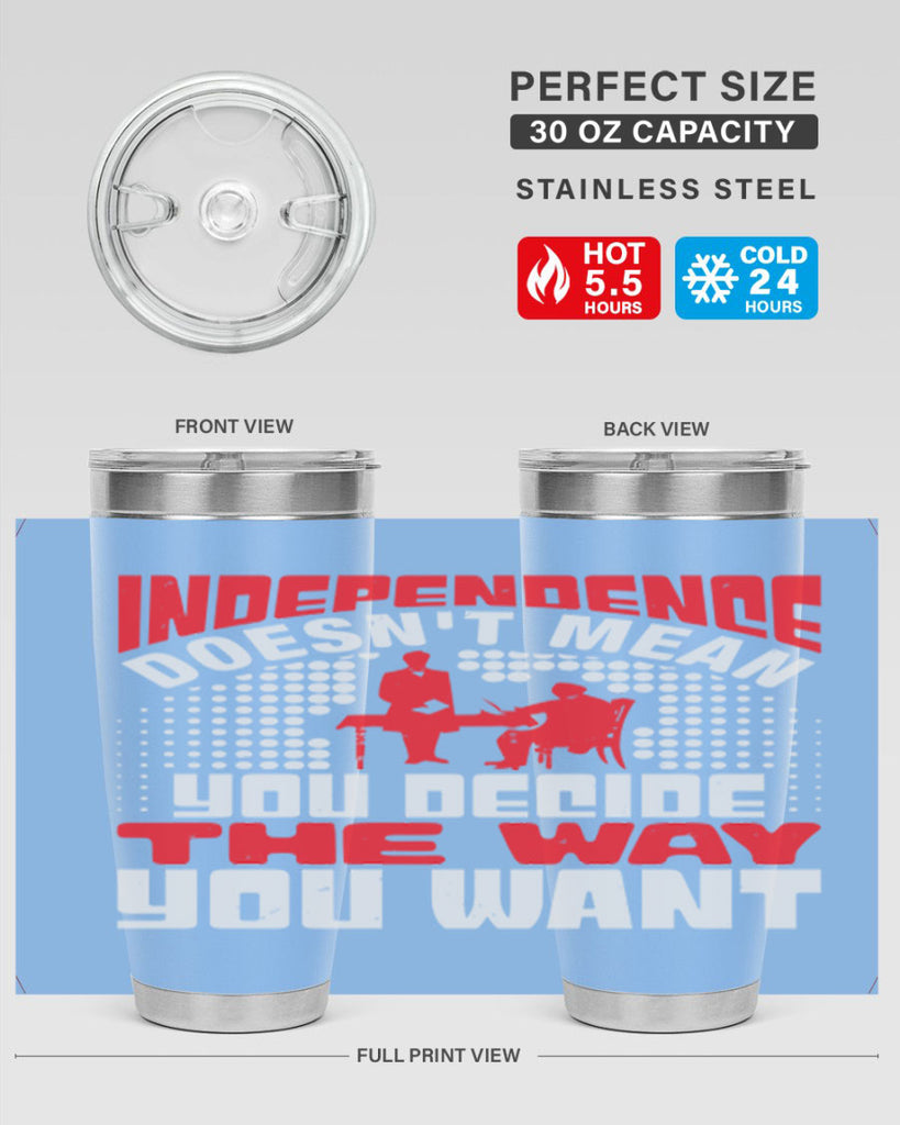 Independence doesnt mean you decide the way you want Style 21#- Fourt Of July- Tumbler