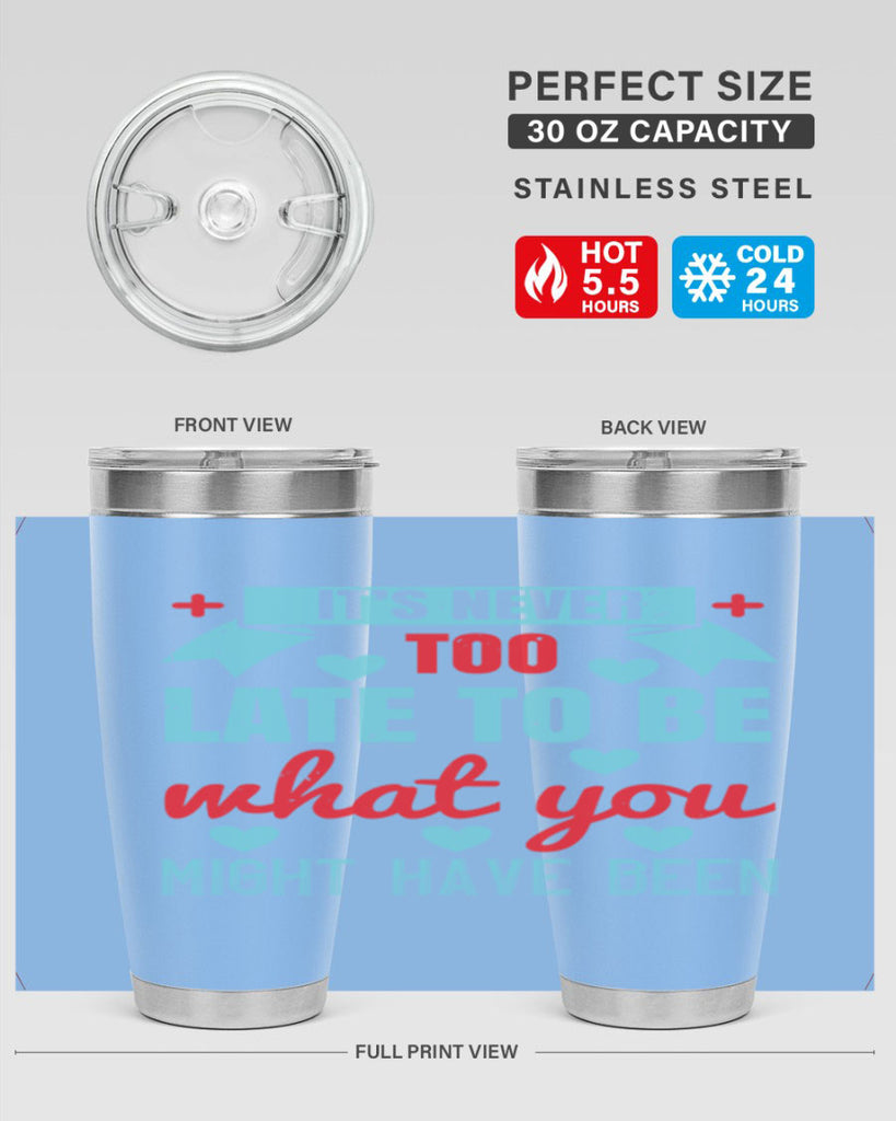 It’s never too late to be what you might have been Style 303#- nurse- tumbler