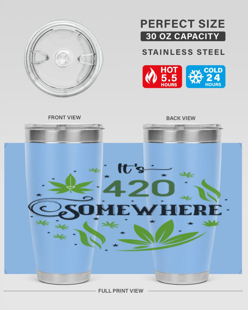 Its 420 Somewhere 156#- marijuana- Tumbler