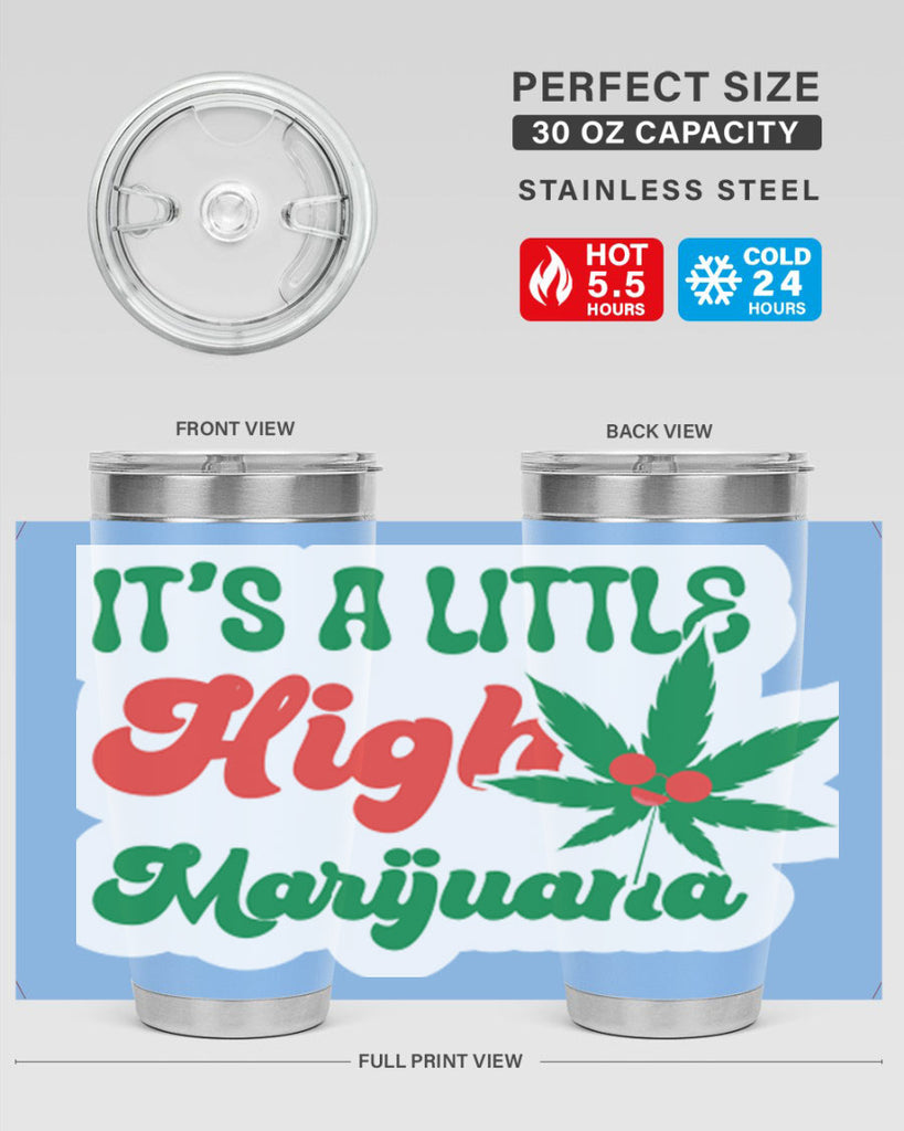 Its A Little High Marijuana 161#- marijuana- Tumbler