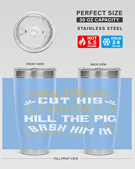 Kill the pig Cut his throat Kill the pig Bash him in Style 46#- pig- Tumbler