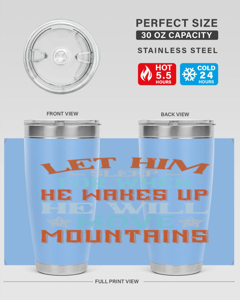Let him sleep for when he wakes up he will move mountains Style 114#- baby- tumbler