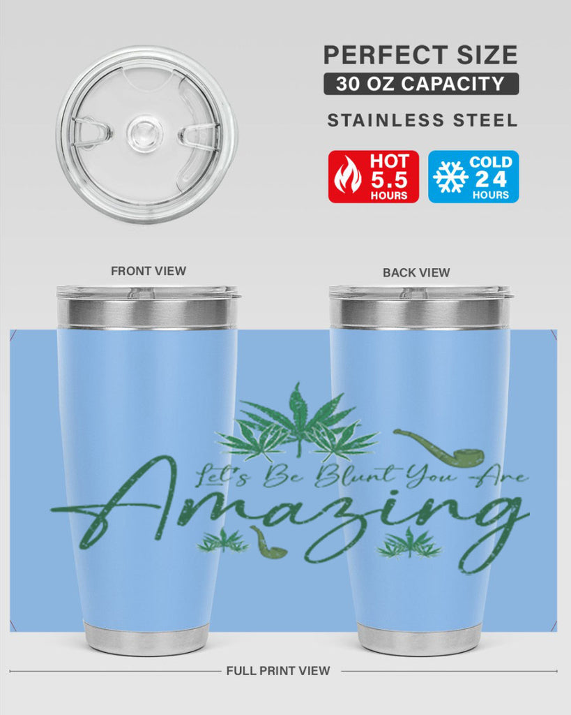 Lets Be Blunt You Are Amazing Sublimation 182#- marijuana- Tumbler