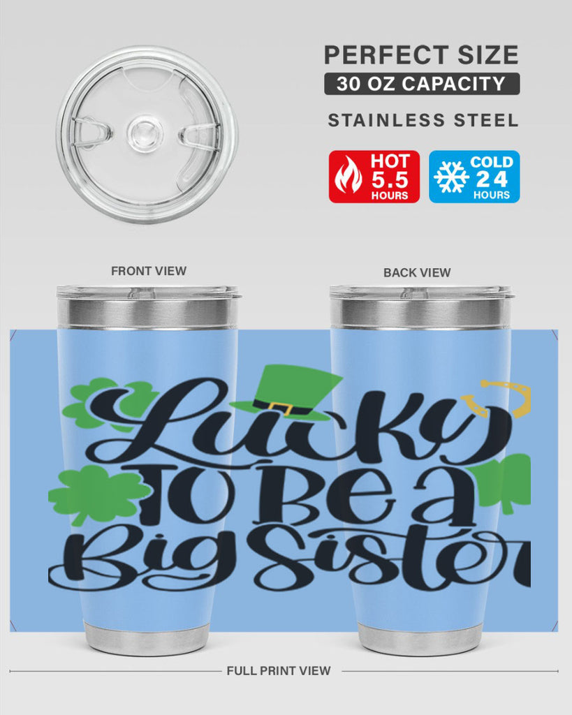 Lucky To Be A Big Sister Style 51#- St Patricks Day- Tumbler