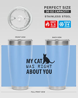 My Cat Was Right Style 72#- cat- Tumbler