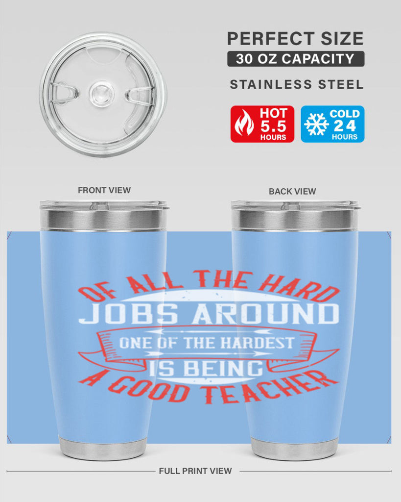 Of all the hard jobs around one of the hardest is being a good teacher Style 90#- teacher- tumbler
