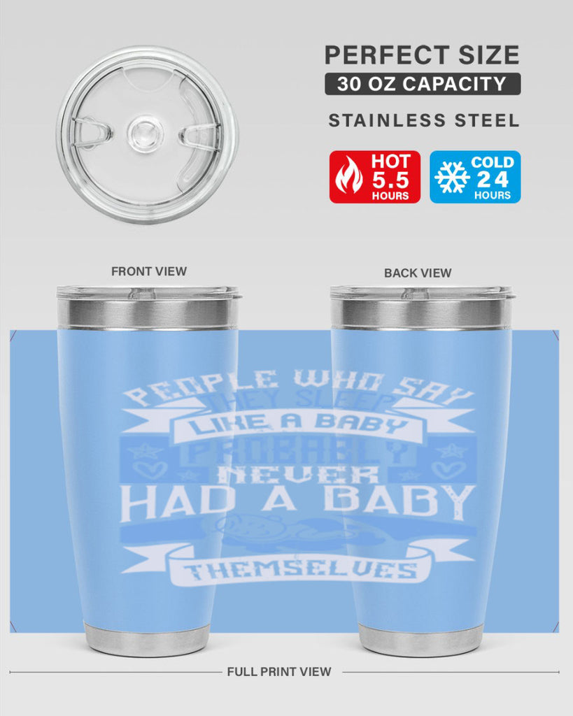 People who say they sleep like a baby probably never had a baby themselves Style 111#- baby- tumbler