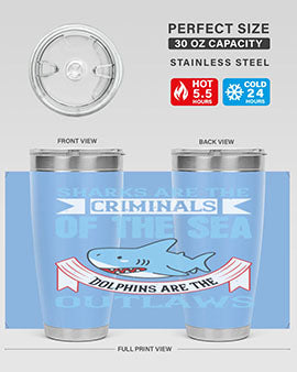Sharks are the criminals of the sea Dolphins are the outlaws Style 32#- shark  fish- Tumbler