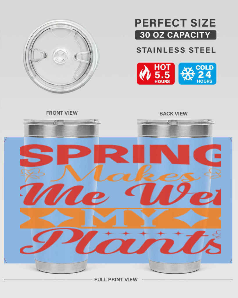 Spring makes me wet my plants 471#- spring- Tumbler