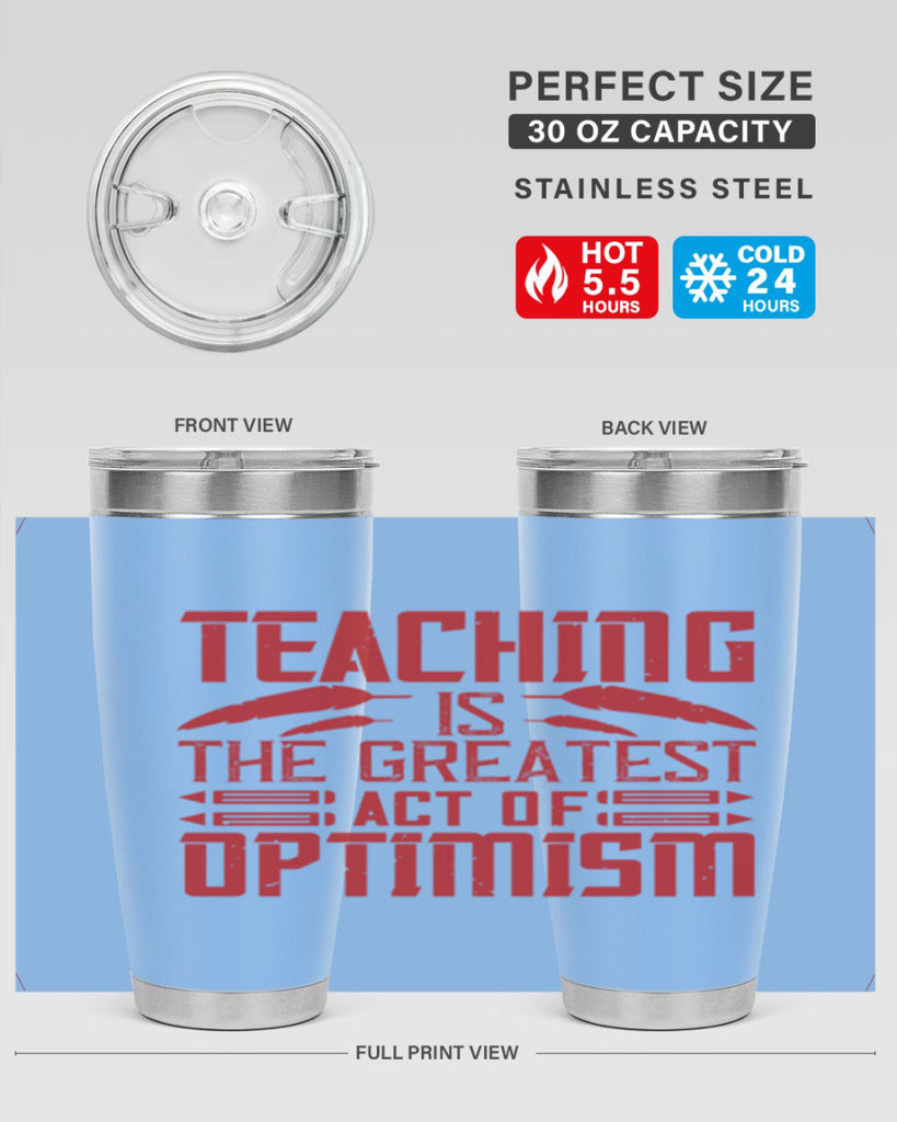 Teaching is the greatest act of optimism Style 8#- teacher- tumbler