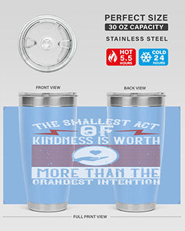 The smallest act of kindness is worth more than the grandest intention Style 22#- volunteer- Tumbler