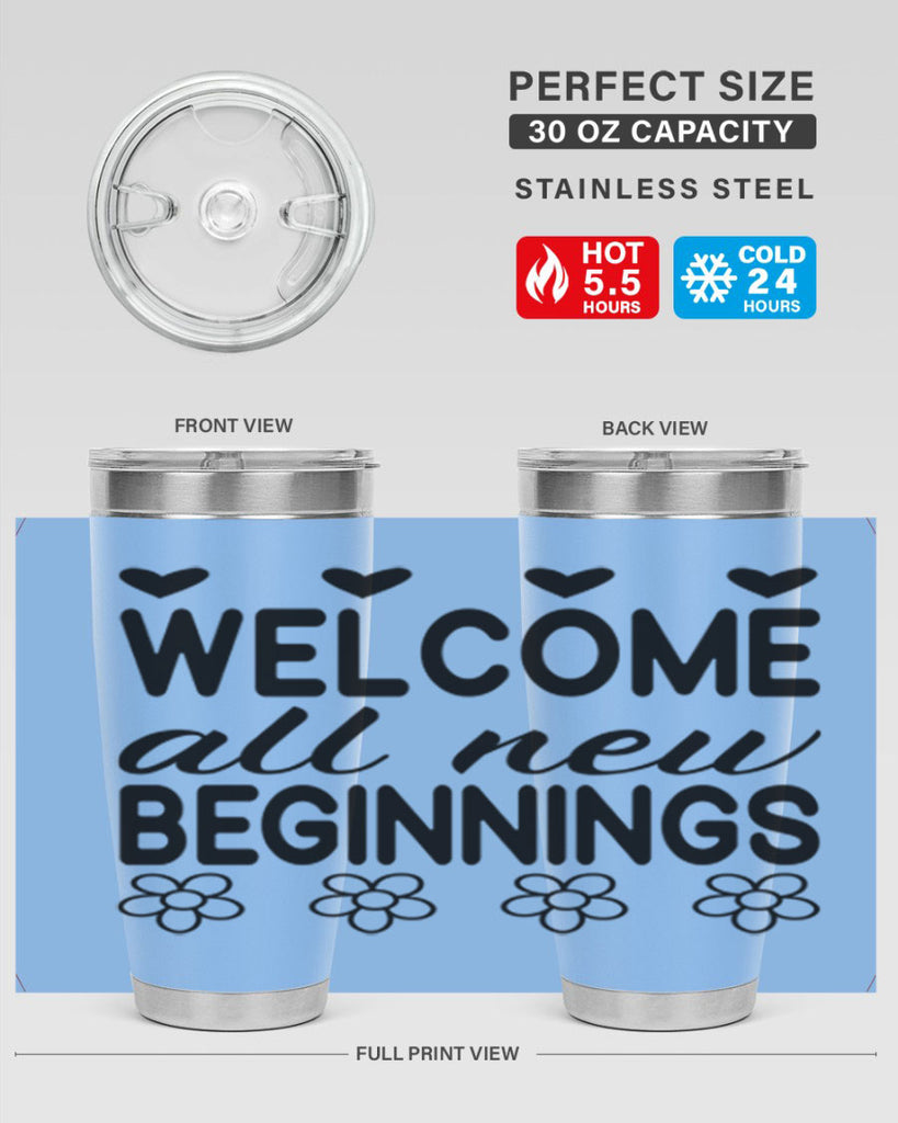 Welcome all new beginnings  593#- spring- Tumbler