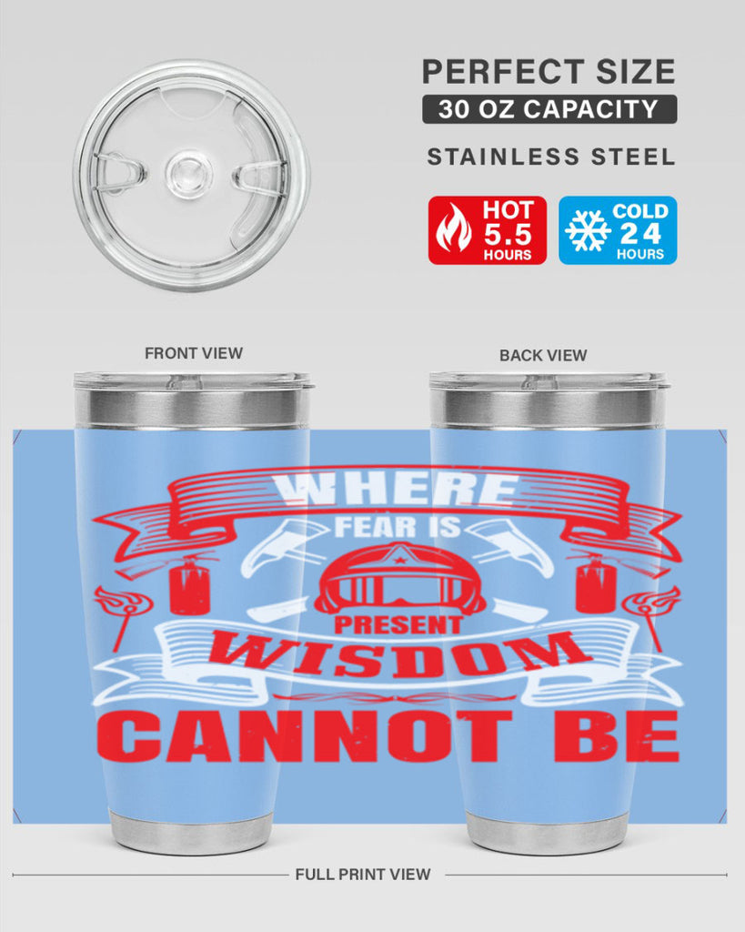 Where fear is present wisdom cannot be Style 6#- fire fighter- tumbler