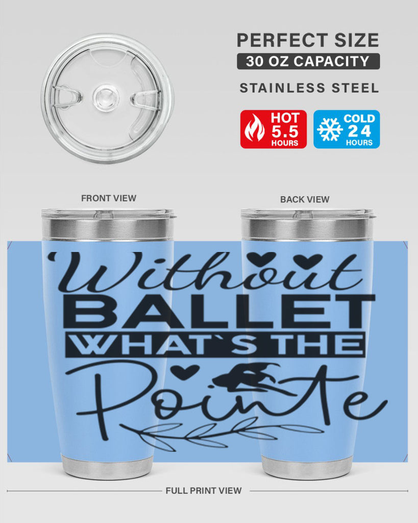 Without Ballet WhatS the Pointe 97#- ballet- Tumbler