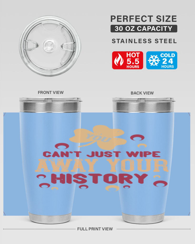 You cant just wipe away your history Style 12#- baby- Tumbler