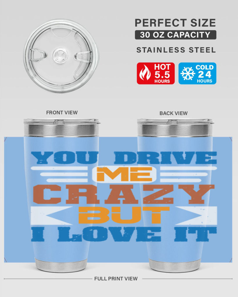 You drive me crazy but I love it Style 17#- Best Friend- Tumbler