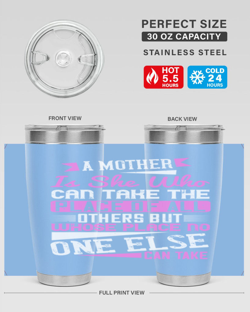 a mother is she who can take the place of all others but whose place no one else can take 243#- mom- Tumbler