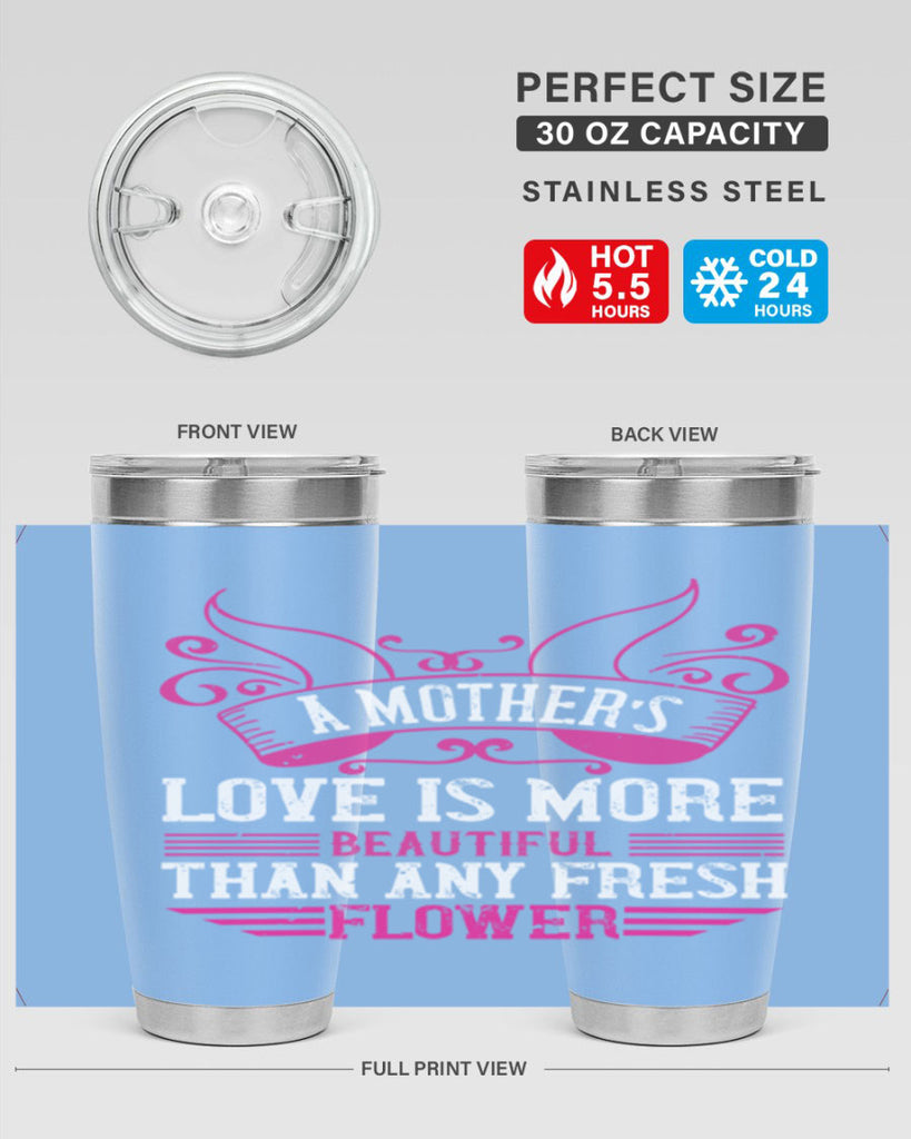 a mother’s love is more beautiful than any fresh flower 229#- mom- Tumbler