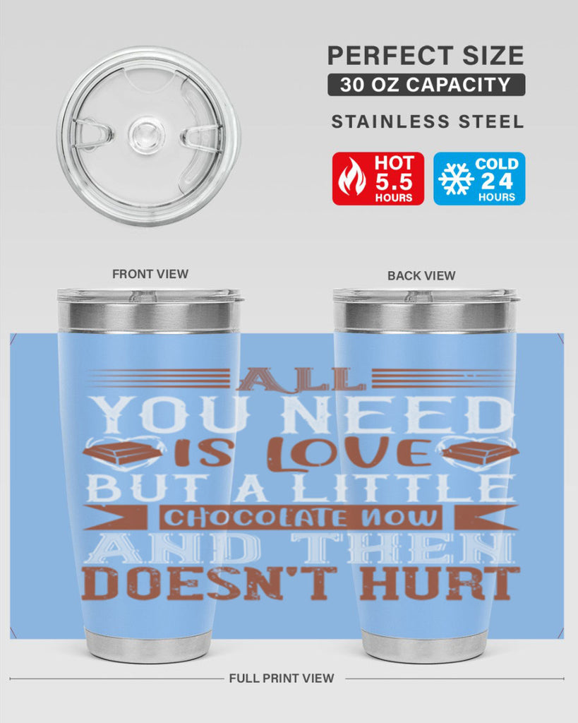 all you need is love but a little chocolate now and then doesnt hurt 17#- chocolate- Tumbler