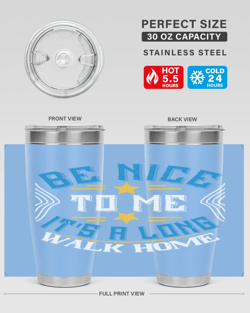 be nice to me its a long walk home Style 47#- bus driver- tumbler