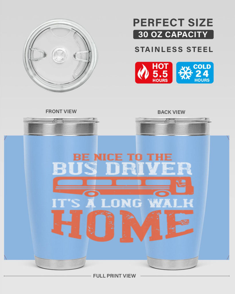 be nice to the bus driver it’s a long walk homeee Style 44#- bus driver- tumbler