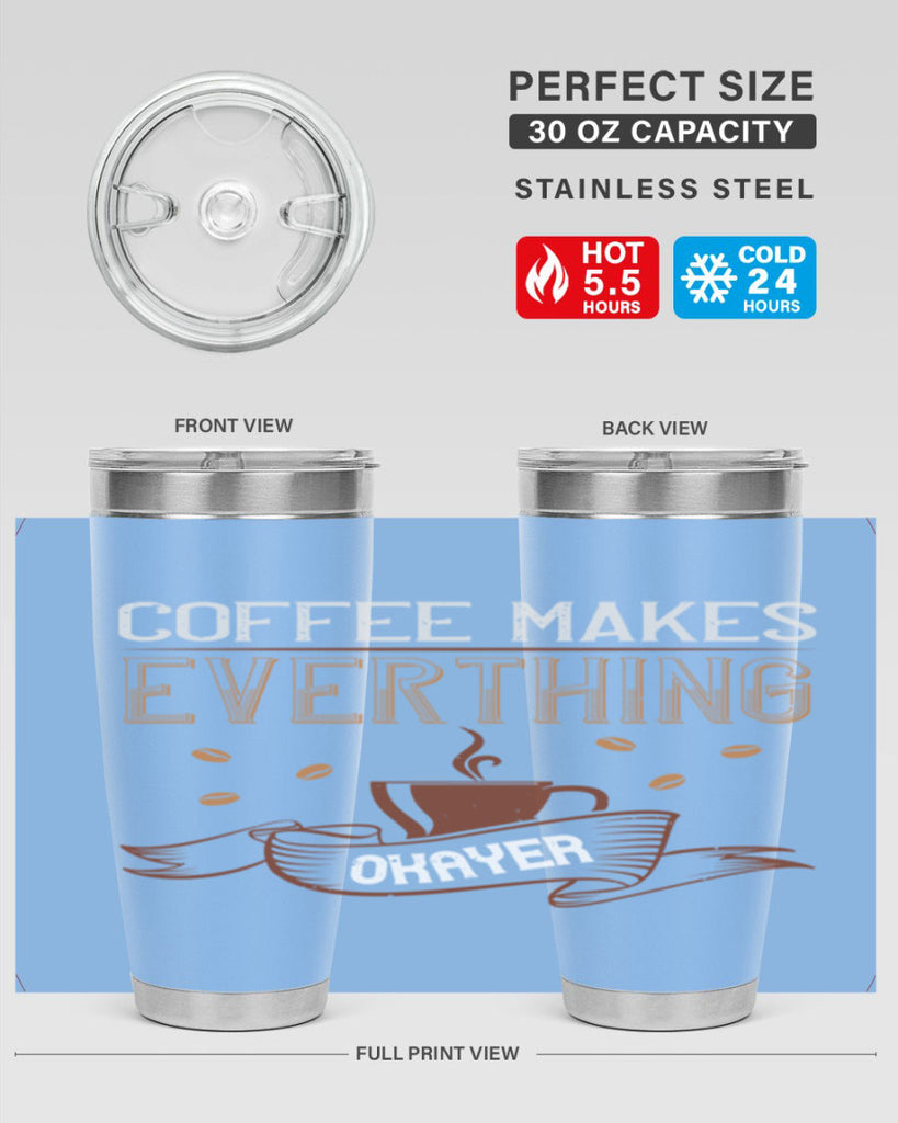 coffe makes everythink okeyer 194#- coffee- Tumbler