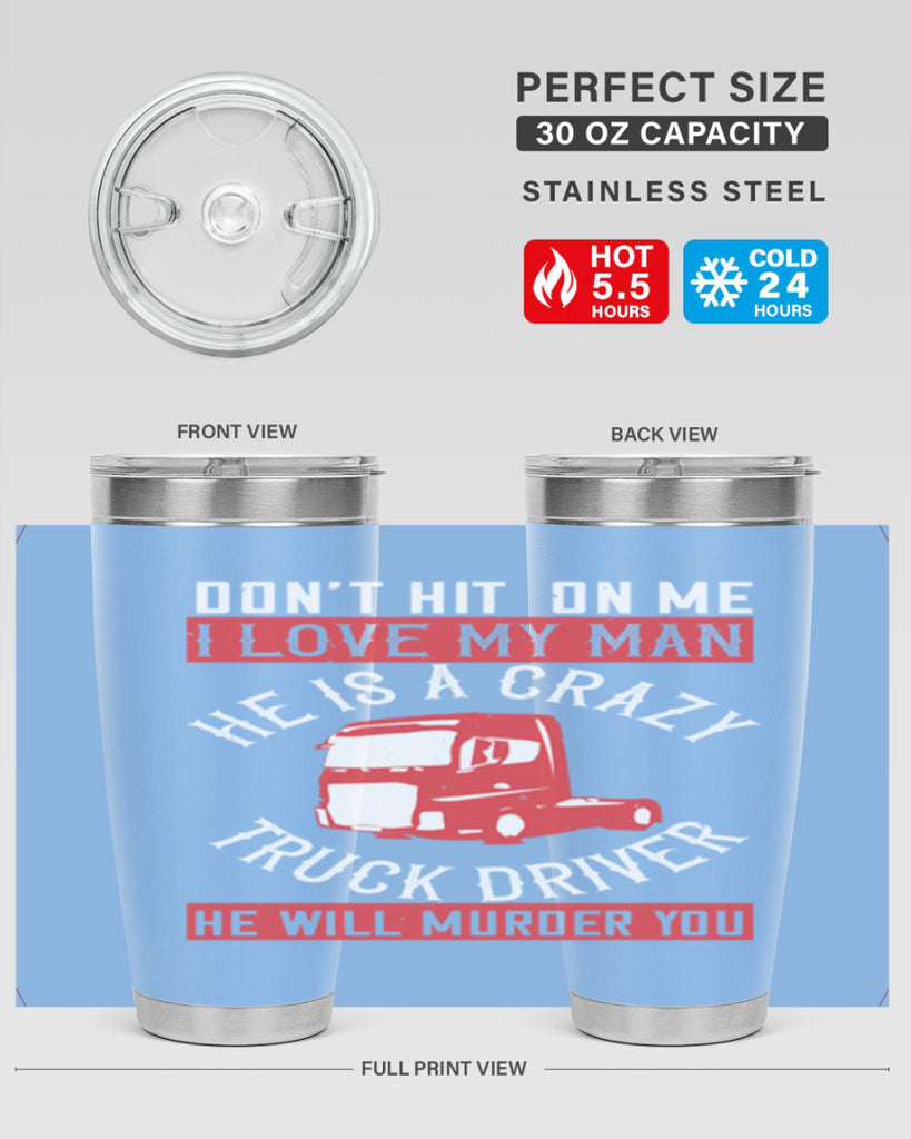 don’t hit on me i love my he is a crazy truck driver he will murder you Style 4#- truck driver- tumbler
