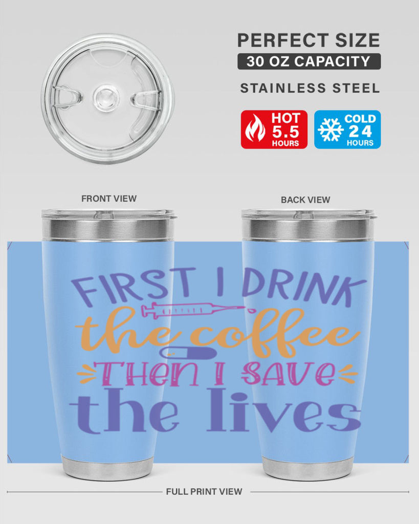 first i drink the coffee then i save the lives Style Style 189#- nurse- tumbler