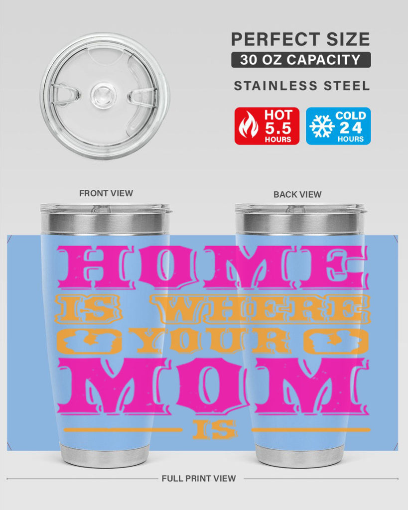 home is where your mom is 72#- mothers day- Tumbler