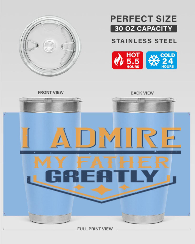 i admire my father greatly 215#- fathers day- Tumbler