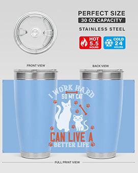 i work hard so my cat can live a better life Style 59#- cat- Tumbler