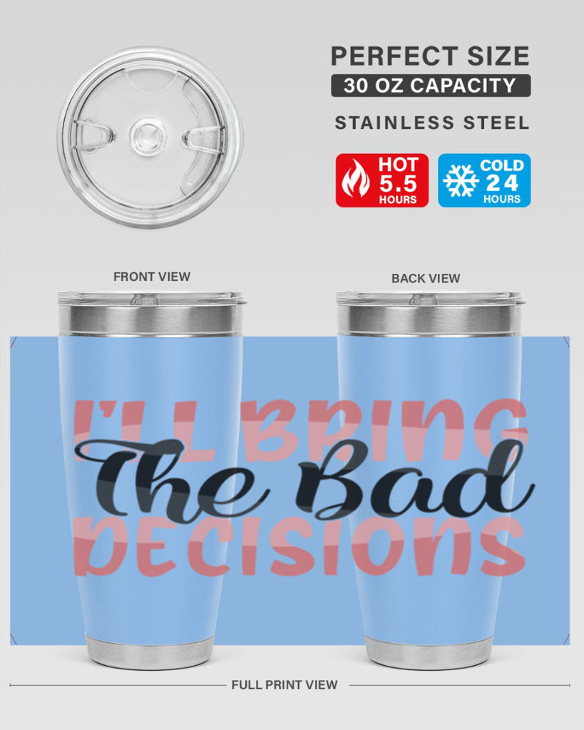 ill bring the bad decisions Style 50#- Best Friend- Tumbler