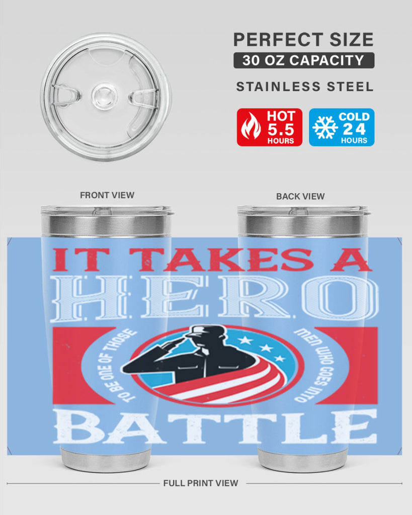it takes a hero to be one of those men who goes into battle 50#- Veterns Day- Tumbler