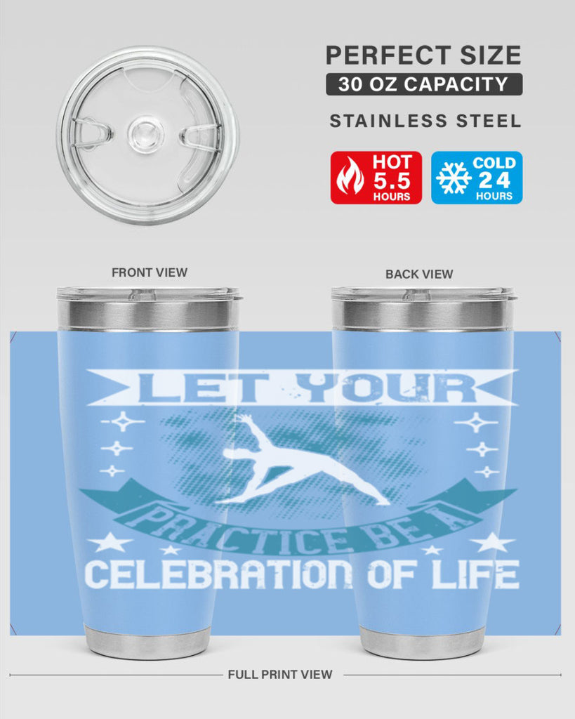 let your practice be a celebration of life 78#- yoga- Tumbler