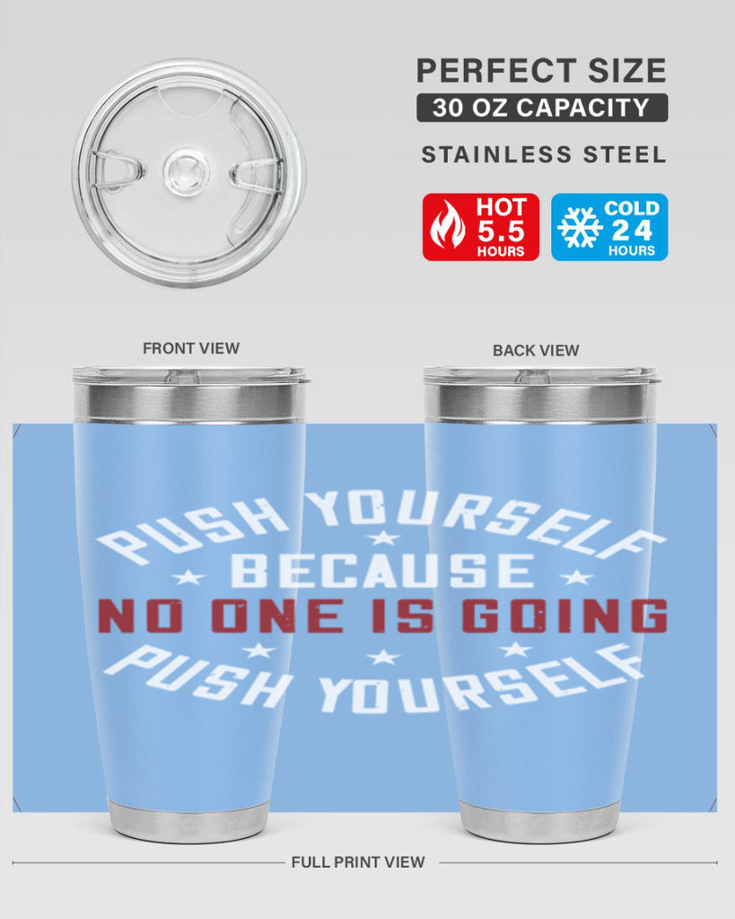 push yourself because no one is coming push yourself 76#- gym- Tumbler